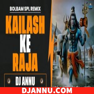 Kailash Ke Raja - Bolbam Edm Remix DJ Annu